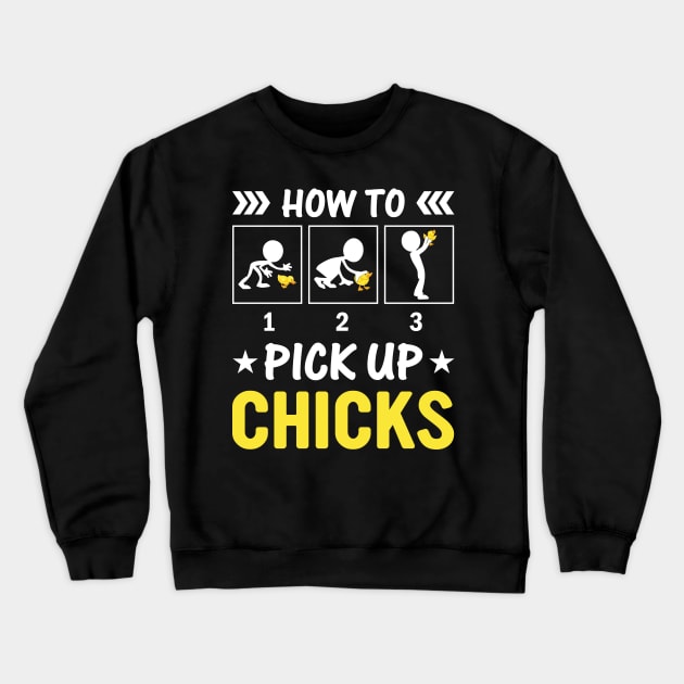 How To Pick Up Chicks Funny Chicken Farmer Saying Crewneck Sweatshirt by MichelAdam